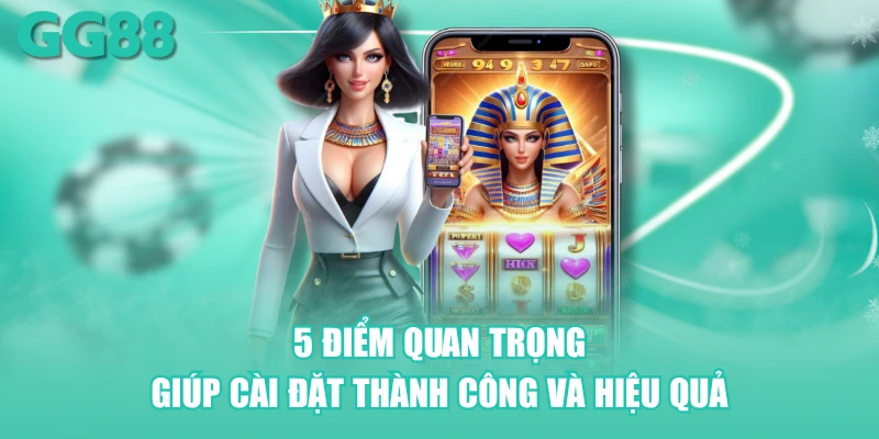 5 điểm quan trọng giúp cài đặt thành công và hiệu quả