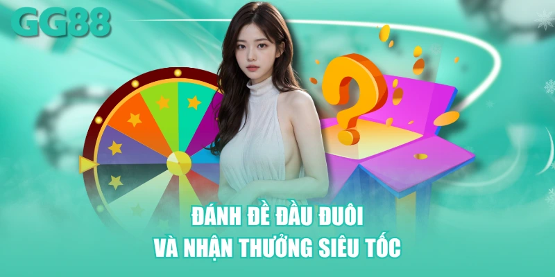 Đánh đề đầu đuôi và nhận thưởng siêu tốc